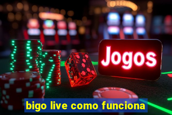 bigo live como funciona